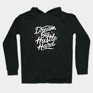 Dream Big Hustle Hard Hoodie